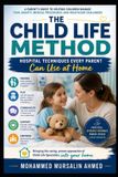 The Child Life Method: Hospital Techniques Every Parent Can Use at Home: A Practical Guide to Helping Children Cope with Illness, Hospitalization, Medical Procedures, Pain, Anxiety, and Stress