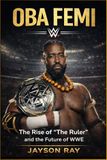 Oba Femi: The Rise of “The Ruler” and the Future of WWE