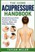 The Home Acupressure Handbook: Simple Pressure-Point Practices for Stress, Tension, Sleep, and Daily Well-Being