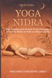 YOGA NIDRA: Guía Práctica para Dormir Profundamente y Calmar tu Mente en Solo 20 Minutos al Día