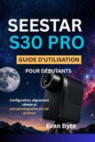 Seestar S30 Pro Guide d'utilisation pour débutants: Configuration, alignement céleste et astrophotographie du ciel profond
