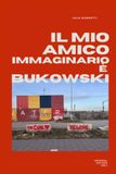 Il mio amico immaginario è Bukowski