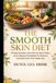 THE SMOOTH SKIN DIET The Smooth Skin Diet: Simple Recipes, Nourishing Meal Plans, and Lifestyle Strategies to Reduce Cellulite from the Inside Out