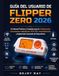 Guía Flipper Zero Guía del usuario de Flipper Zero 2026: Un manual práctico completo para la configuración, herramientas inalámbricas, RFID, NFC, automatización y exploración avanzada de dispositivos.