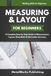 Measuring & Layout for Beginners: A Complete Step-by-Step Guide to Measurement, Layout, Shop Math & Fabrication Accuracy
