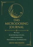 DAS MICRODOSING JOURNAL: 90 Tage Selbstbeobachtung, Substanzkunde, Protokolle, Auswertung