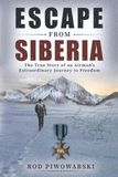 Escape From Siberia: The True Story of an Airman's Extraordinary Journey to Freedom