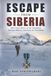 Escape From Siberia: The True Story of an Airman's Extraordinary Journey to Freedom
