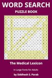 The Medical Lexicon: Word Search Puzzle Book for Adults: Large Print Medical Word Search Puzzles for Adults | Anatomy, Healthcare, Medical Terms, Body ... Solutions (Word Search Book Series Part 9)