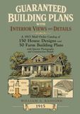 Guaranteed Building Plans: 1915 Mail-Order Catalog of 150 House Designs and 50 Farm Building Plans with Interior Photographs and Construction Details