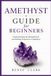 Amethyst Bol Crystals Guide for Beginners - Amethyst Guide for Beginners