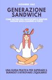 Generazione Sandwich: Come gestire figli adolescenti e genitori anziani senza esaurire le forze. Una guida pratica per superare il burnout e ritrovare l’equilibrio