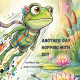 Another Day Hopping with Dot: A Story of Big Impulses and the Power of the Pause
