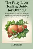 The Fatty Liver Healing Guide for Over 50
