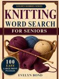 Large Print Knitting Word Search for Seniors: 100 Easy Large Print Puzzles with Yarn, Needles, Stitches, Patterns, Cozy Projects, Knitting Tools, and Handmade Gifts