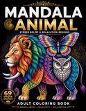 Adult Coloring Books: Mandala Animal Designs for Stress Relief, Relaxation and Mindful Creativity