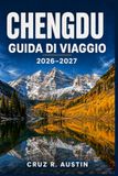 CHENGDU GUIDA DI VIAGGIO 2026-2027