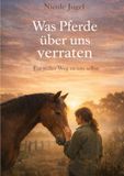 Was Pferde über uns verraten: Ein stiller Weg zu uns selbst