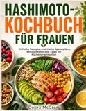 HASHIMOTO-KOCHBUCH FÜR FRAUEN: Einfache Rezepte, praktische Speisepläne, Einkaufslisten und Tipps zur Küchenorganisation