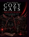 Cozy Cats: Mountains: A Cozy Coloring Book for Adults with Cute Cats, Mountain Cabins, Camping, Hiking, Lakes & Relaxing Nature Scenes