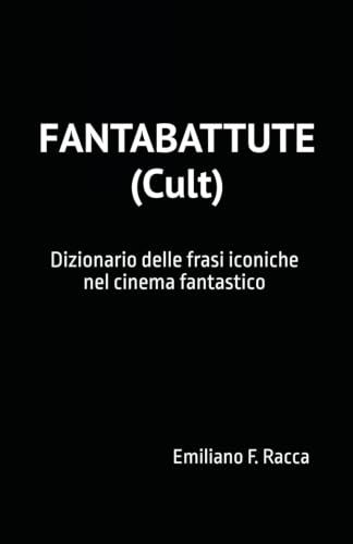 Fantabattute (Cult): Dizionario delle frasi iconiche nel cinema fantastico