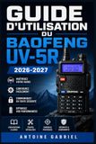GUIDE BAOFENG GUIDE D'UTILISATION DU BAOFENG UV-5R 2026 2027: Une méthode axée sur la performance pour améliorer le flux de travail et la production