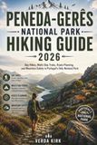 PENEDA-GERÊS NATIONAL PARK HIKING GUIDE 2026: Day Hikes, Multi-Day Treks, Route Planning, and Mountain Safety in Portugal's Only National Park