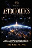Astropolitics The Geopolitics of Space – Volume II: The New Cislunar Order: Power, Technology, and Sovereignty in the Transformation of Space