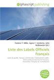 Liste Omniscriptum Liste des Labels Officiels Français: Label de qualité, Marque commerciale, Établissement public, Ordre professionnel, Norme française, Association française de normalisation Paperback