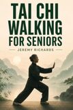 Tai Chi Walking for Seniors: The Complete 28-Day Beginner-to-Confident-Practitioner Guide With Step-by-Step Illustrated Routines for Better Balance, Mobility, Strength, Relaxation, and Healthy Aging
