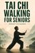 Tai Chi Walking for Seniors: The Complete 28-Day Beginner-to-Confident-Practitioner Guide With Step-by-Step Illustrated Routines for Better Balance, Mobility, Strength, Relaxation, and Healthy Aging