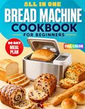 All-In-One Bread machine Cookbook for Beginners