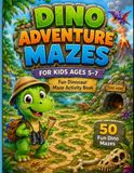 DINO ADVENTURE MAZES: Fun Dinosaur Maze Activity Book for Kids Ages 5–7 with 50 Fun Dino Mazes, Mission Tracker, Certificate and Solutions