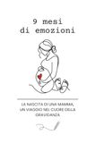 9 mesi di emozioni: La nascita di una mamma. Un viaggio nel cuore della gravidanza.