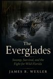 The Everglades: Swamp, Survival, and the Fight for Wild Florida