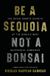 Be HarperCollins Publishers Be a Sequoia, Not a Bonsai: The Seven Growth Secrets of the World’s Most Successful Companies