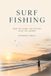SURF FISHING: Reading the Waves, Understanding the Shoreline, and Mastering the Art of Beach Fishing
