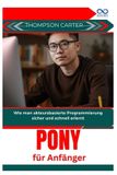 Pony Independently Published Pony für Anfänger: Wie man akteursbasierte Programmierung sicher und schnell erlernt
