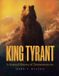 King Princeton University Press King Tyrant: A Natural History of Tyrannosaurus Rex