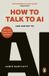 How Penguin Random House UK How to Talk to AI: (And How Not To)