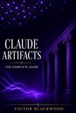 Claude Artifacts: The Complete Guide to Creating AI-Powered Apps and Tools