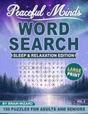 Peaceful Minds: Sleep & Relaxation Edition: Large Print Word Search Puzzles for Adults and Seniors Featuring 150 Relaxing Puzzles for Calm, Focus, and Better Sleep