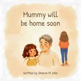 Mummy Will Be Home Soon