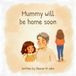 Mummy Will Be Home Soon