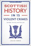 Scottish History in 15 Violent Crimes: Gender, Society and the Law