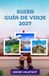 GUÍA Libri GmbH Guía de Viaje de Suiza 2027: La guía definitiva para descubrir los Alpes suizos: ferrocarriles panorámicos, pueblos con encanto, joyas ocultas, gastronomía local y aventuras inolvidables.