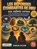 Les réponses étonnantes de Dieu aux enfants curieux: Plus de 1000 réponses bibliques illustrées pour les enfants de 7 à 12 ans | Une encyclopédie chrétienne sur Dieu, Jésus, la Création, les animaux