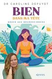 Bien dans ma tête: Grâce aux neurosciences