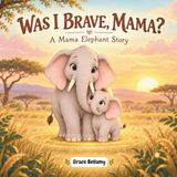 Was Icecat Was I Brave, Mama?: A Mama Elephant Story