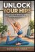UNLOCK YOUR HIPS: A Visual Guide to Relieving Stiffness and Improving Mobility